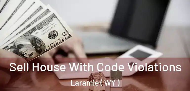  Sell House With Code Violations Laramie ( WY )