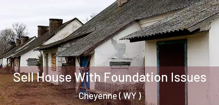  Sell House With Foundation Issues Cheyenne ( WY )