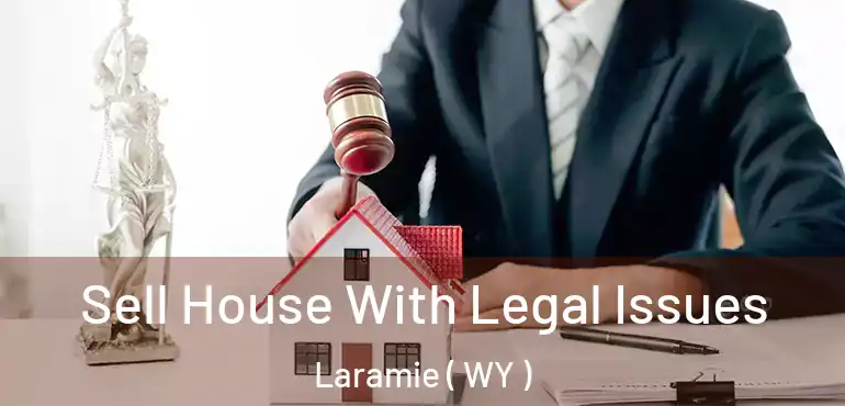  Sell House With Legal Issues Laramie ( WY )