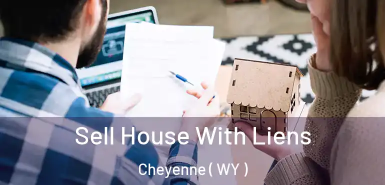 Sell House With Liens Cheyenne ( WY )
