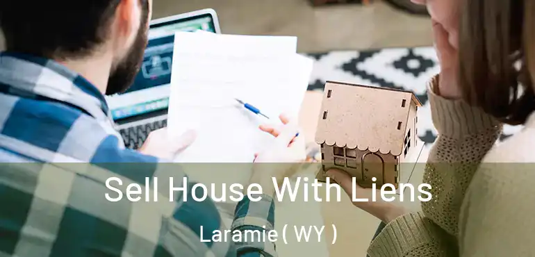 Sell House With Liens Laramie ( WY )