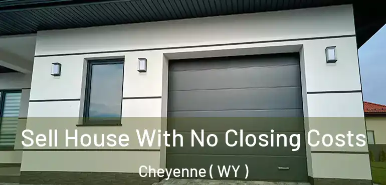  Sell House With No Closing Costs Cheyenne ( WY )