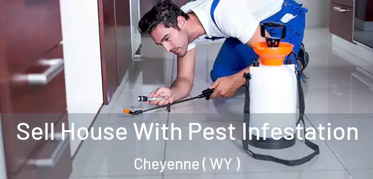  Sell House With Pest Infestation Cheyenne ( WY )