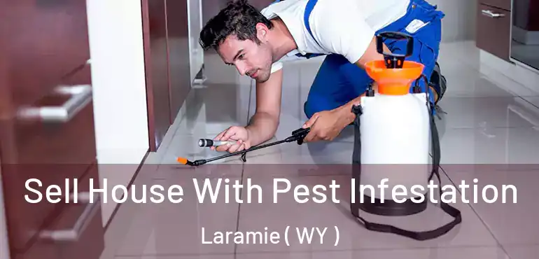 Sell House With Pest Infestation Laramie ( WY )