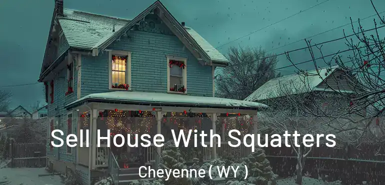 Sell House With Squatters Cheyenne ( WY )
