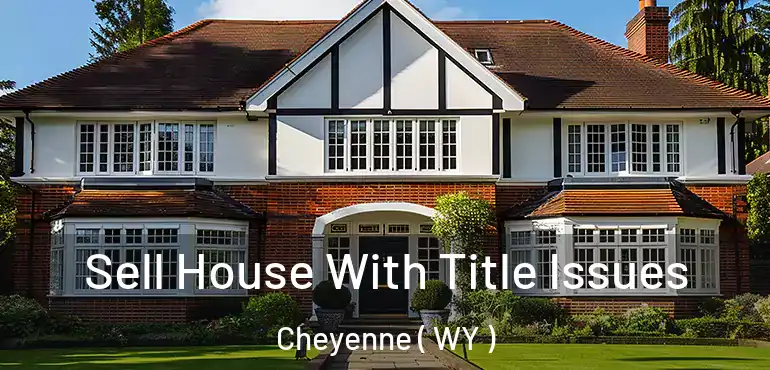  Sell House With Title Issues Cheyenne ( WY )