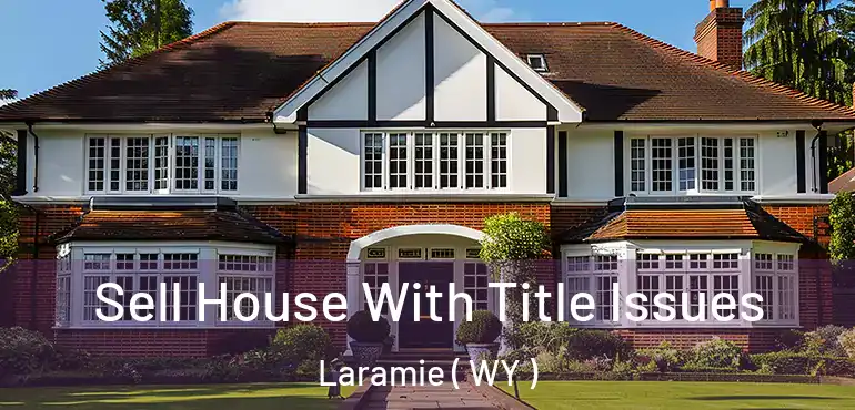 Sell House With Title Issues Laramie ( WY )