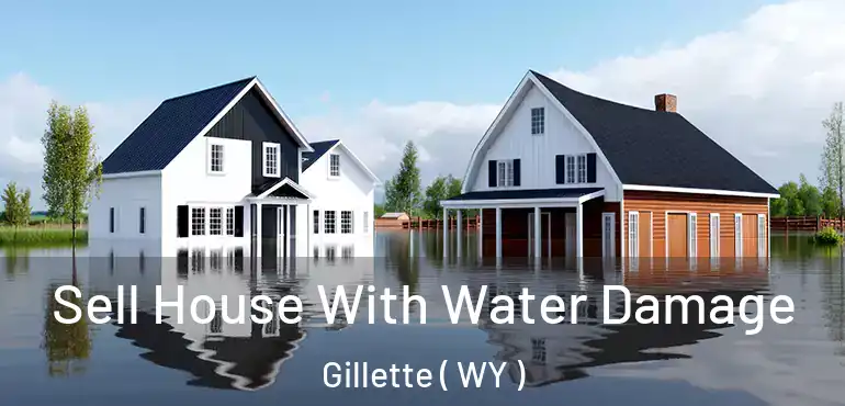 Sell House With Water Damage Gillette ( WY )