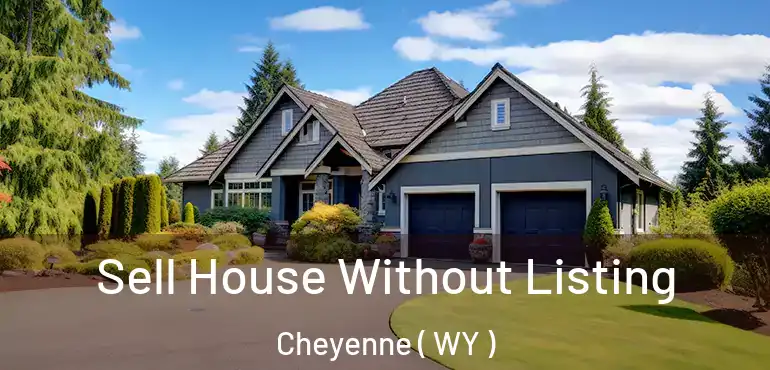  Sell House Without Listing Cheyenne ( WY )