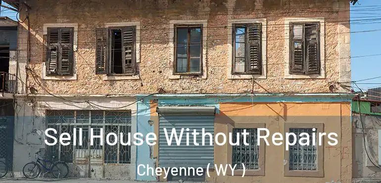  Sell House Without Repairs Cheyenne ( WY )