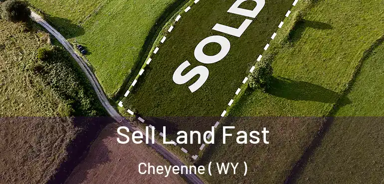  Sell Land Fast Cheyenne ( WY )