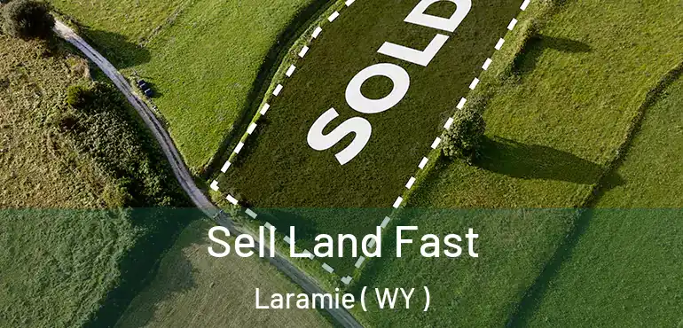  Sell Land Fast Laramie ( WY )