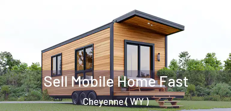  Sell Mobile Home Fast Cheyenne ( WY )