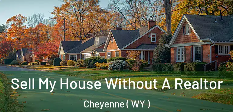  Sell My House Without A Realtor Cheyenne ( WY )