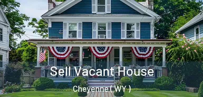  Sell Vacant House Cheyenne ( WY )
