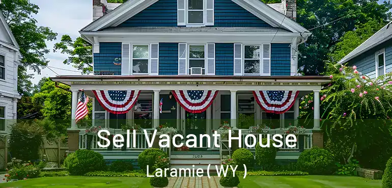 Sell Vacant House Laramie ( WY )