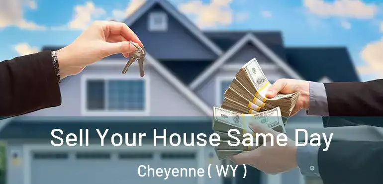  Sell Your House Same Day Cheyenne ( WY )