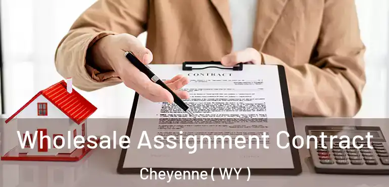  Wholesale Assignment Contract Cheyenne ( WY )