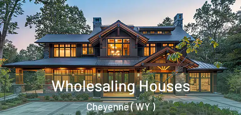  Wholesaling Houses Cheyenne ( WY )