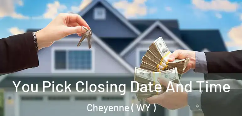  You Pick Closing Date And Time Cheyenne ( WY )