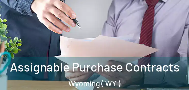  Assignable Purchase Contracts Wyoming ( WY )