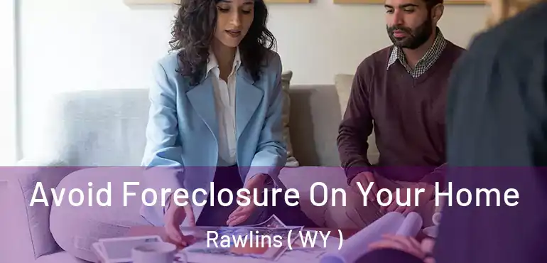  Avoid Foreclosure On Your Home Rawlins ( WY )