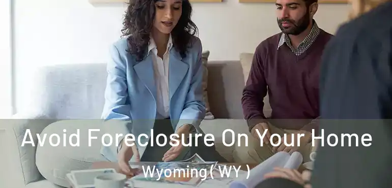  Avoid Foreclosure On Your Home Wyoming ( WY )