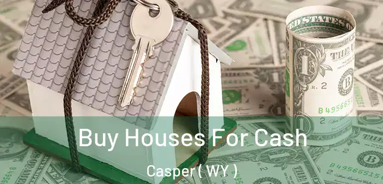  Buy Houses For Cash Casper ( WY )