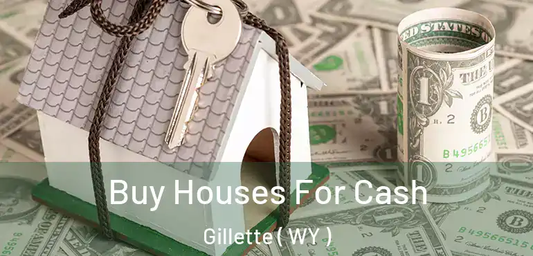  Buy Houses For Cash Gillette ( WY )