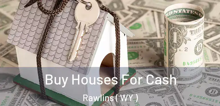  Buy Houses For Cash Rawlins ( WY )