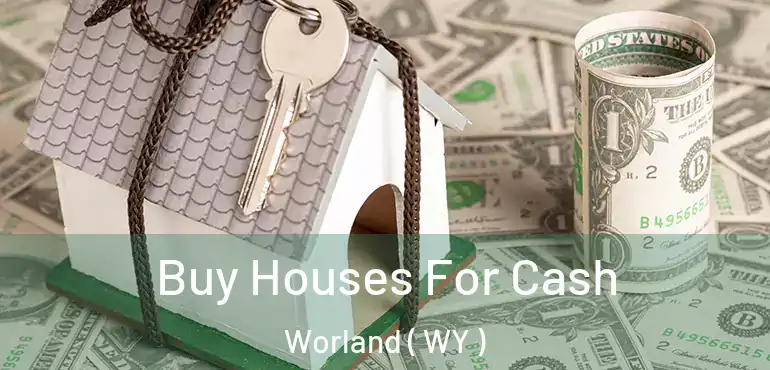  Buy Houses For Cash Worland ( WY )