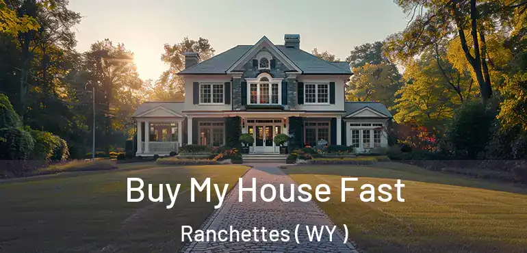  Buy My House Fast Ranchettes ( WY )