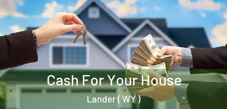  Cash For Your House Lander ( WY )