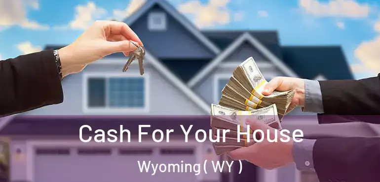  Cash For Your House Wyoming ( WY )
