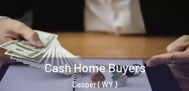  Cash Home Buyers Casper ( WY )