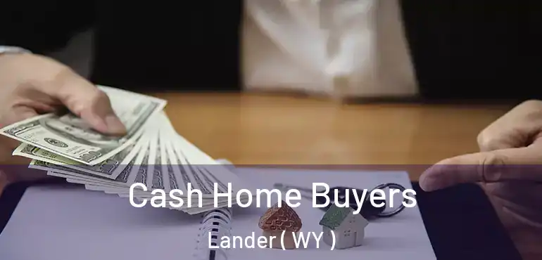  Cash Home Buyers Lander ( WY )