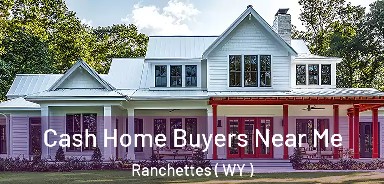 Cash Home Buyers Near Me Ranchettes ( WY )