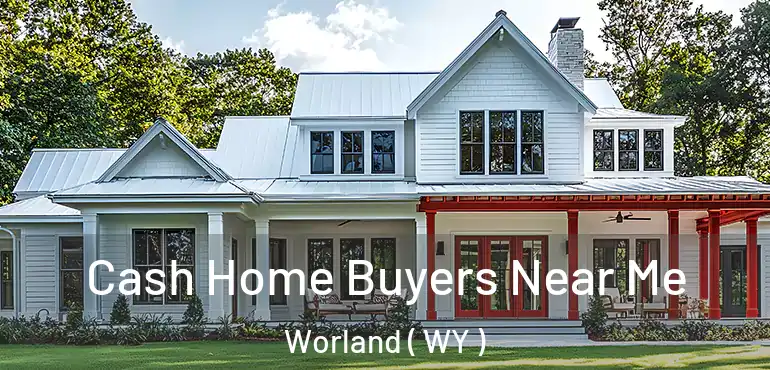  Cash Home Buyers Near Me Worland ( WY )