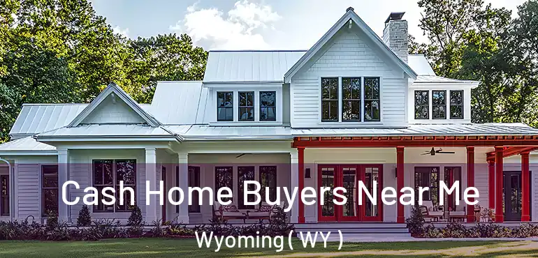  Cash Home Buyers Near Me Wyoming ( WY )