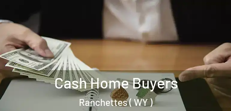  Cash Home Buyers Ranchettes ( WY )