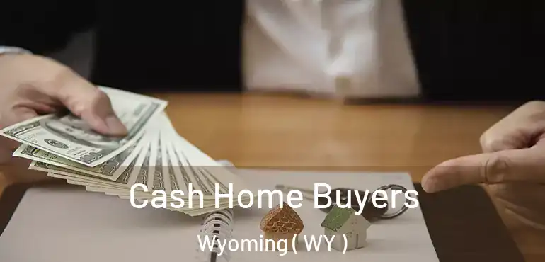 Cash Home Buyers Wyoming ( WY )