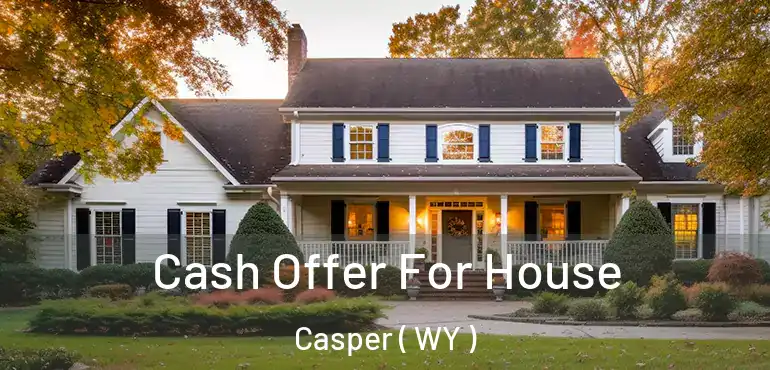 Cash Offer For House Casper ( WY )