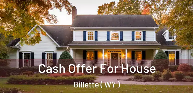  Cash Offer For House Gillette ( WY )