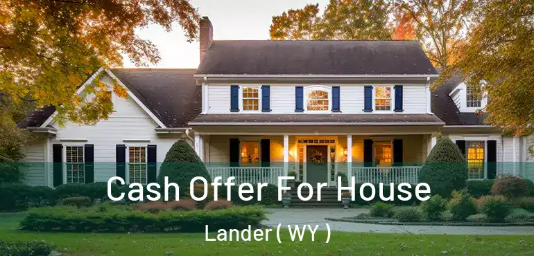 Cash Offer For House Lander ( WY )