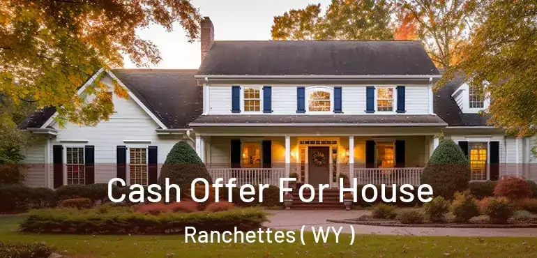  Cash Offer For House Ranchettes ( WY )