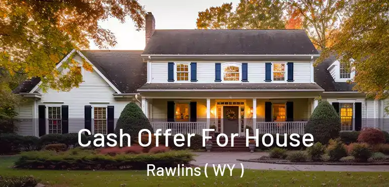  Cash Offer For House Rawlins ( WY )
