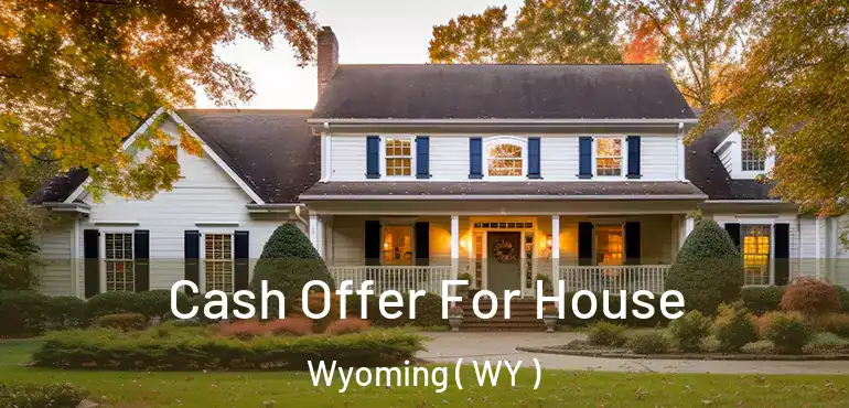  Cash Offer For House Wyoming ( WY )