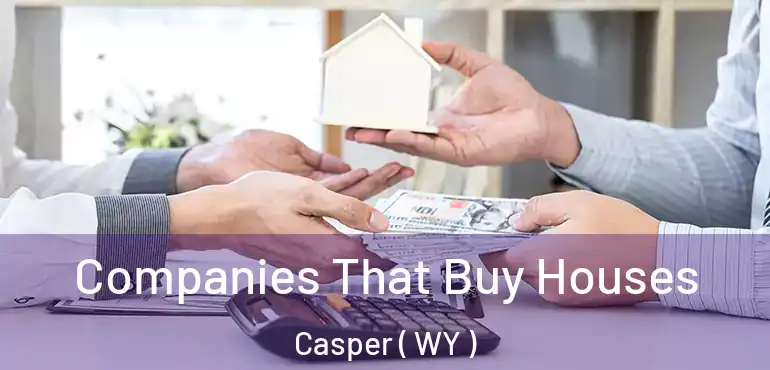  Companies That Buy Houses Casper ( WY )