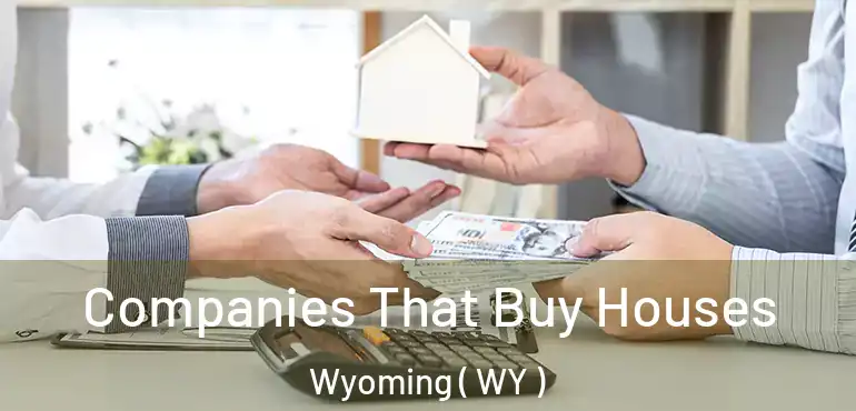  Companies That Buy Houses Wyoming ( WY )