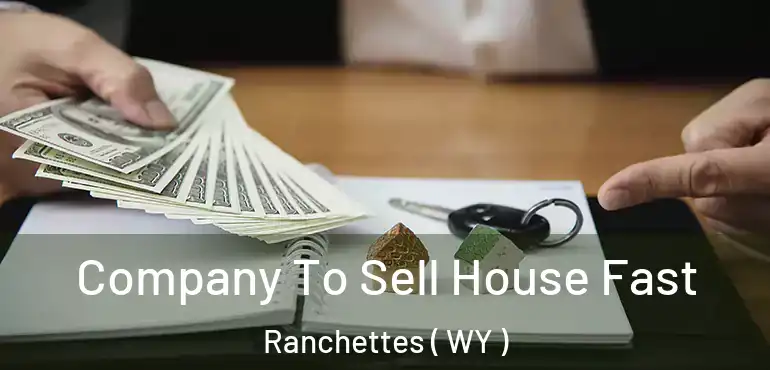  Company To Sell House Fast Ranchettes ( WY )